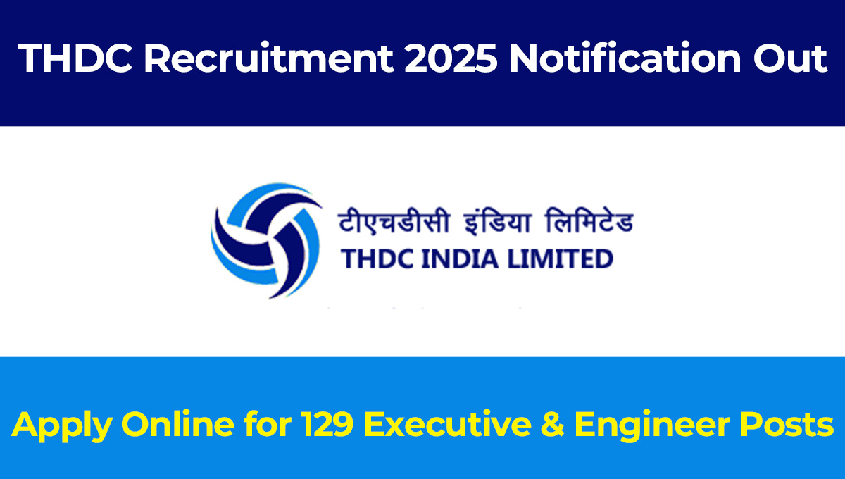 THDC Recruitment 2025 Notification Out, Apply Online for 129 Executive & Engineer Posts