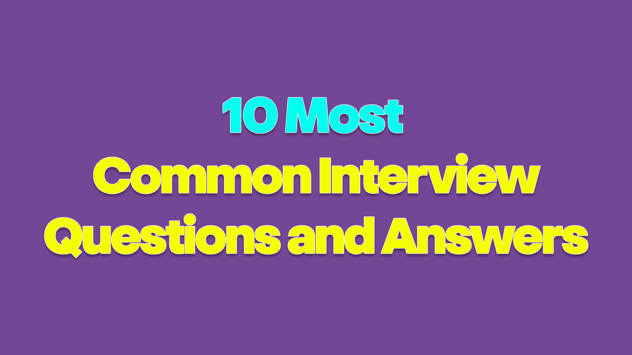10 Most Common Interview Questions and Answers